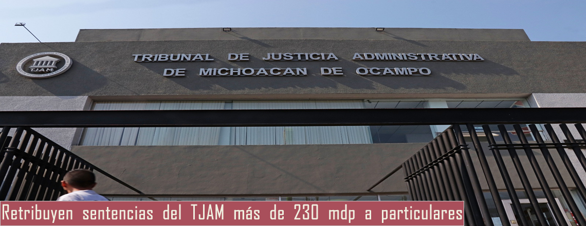 Retribuyen sentencias del TJAM más de 230 mdp a particulares